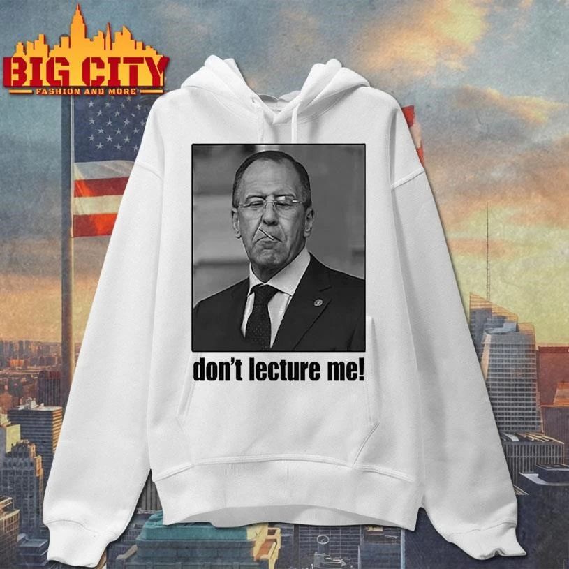 Sergey Lavrov Don’t Lecture Me Shirt