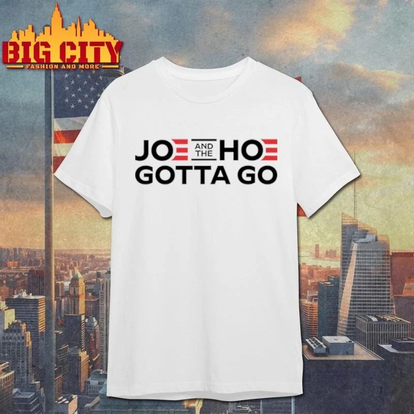 Joe And The Hoe Gotta Go Political Shirt
