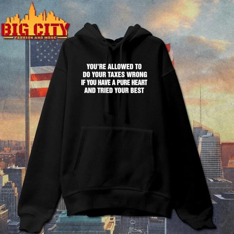 You’re Allowed To Do Your Taxes Wrong If You Have A Pure Heart And Tried Your Best Graphic Text Shirt