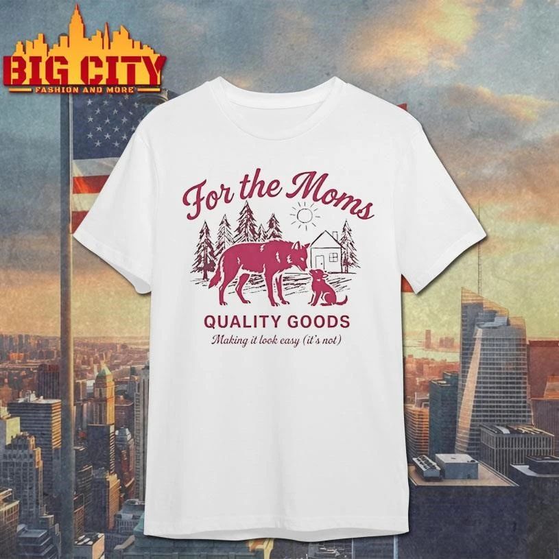 Wolf For The Moms Quality Goods Making It Look Easy Its Not Graphic Shirt
