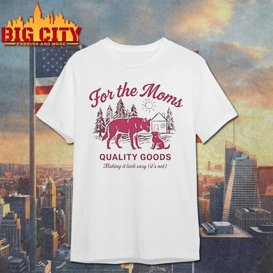 Wolf For The Moms Quality Goods Making It Look Easy Its Not Graphic Shirt