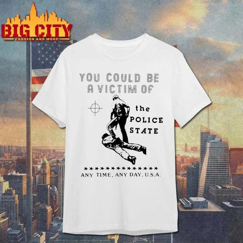You Could Be Avi Victim Of The Police State Any Time Any Day Usa Shirt