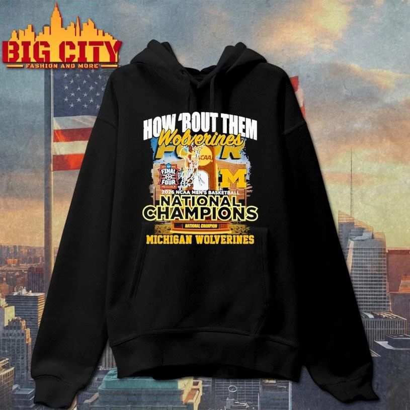 Michigan Wolverines 2026 NCAA Men’s Basketball National Champions How ‘Bout Them Final Four College Shirt