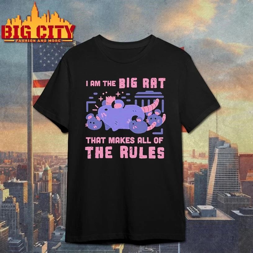 I Am The Big Rat That Makes All Of The Rules Graphic Shirt