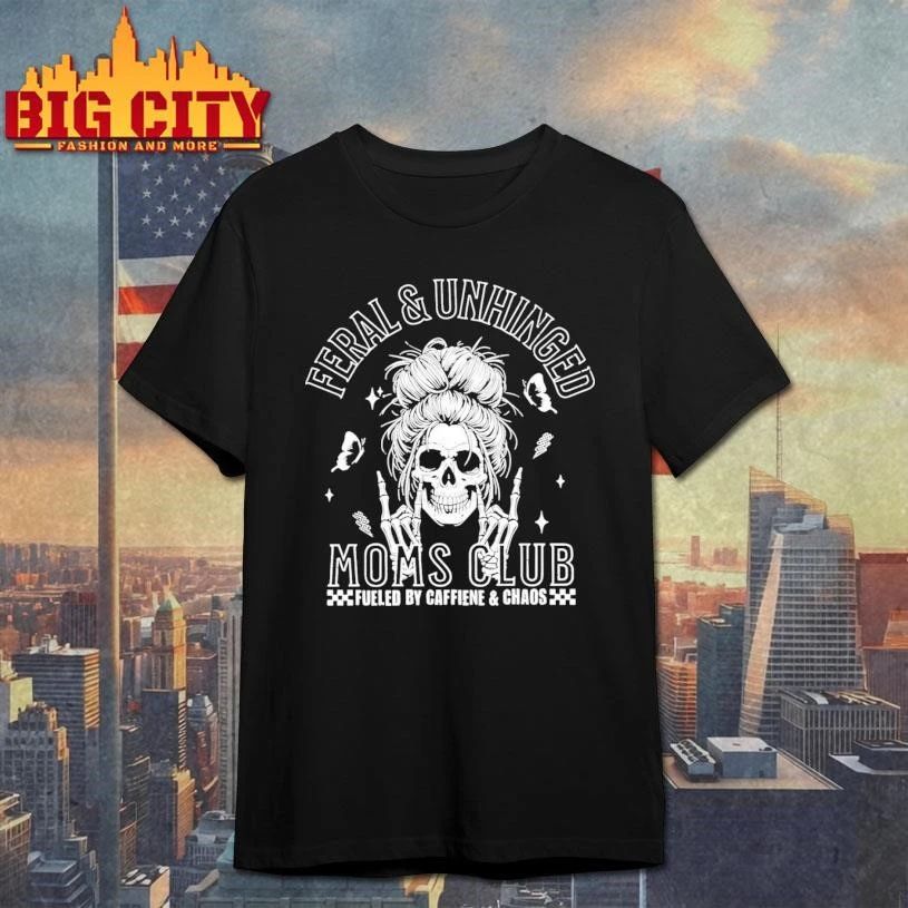 Feral And Unhinged Moms Club Graphic Shirt