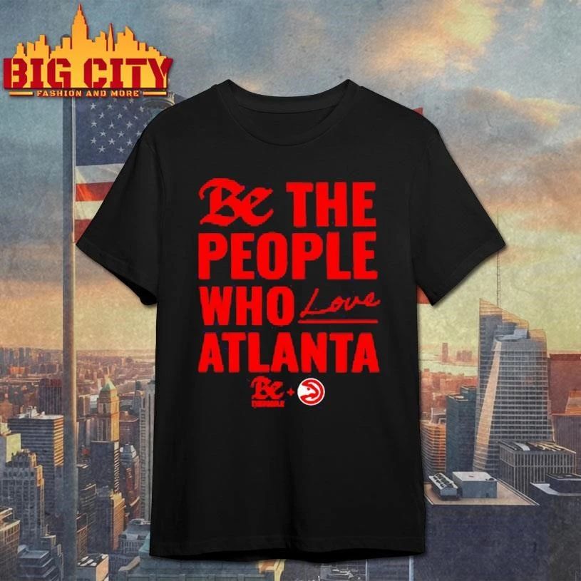 Atlanta Hawks Be The People Who Love Atlanta Graphic Shirt