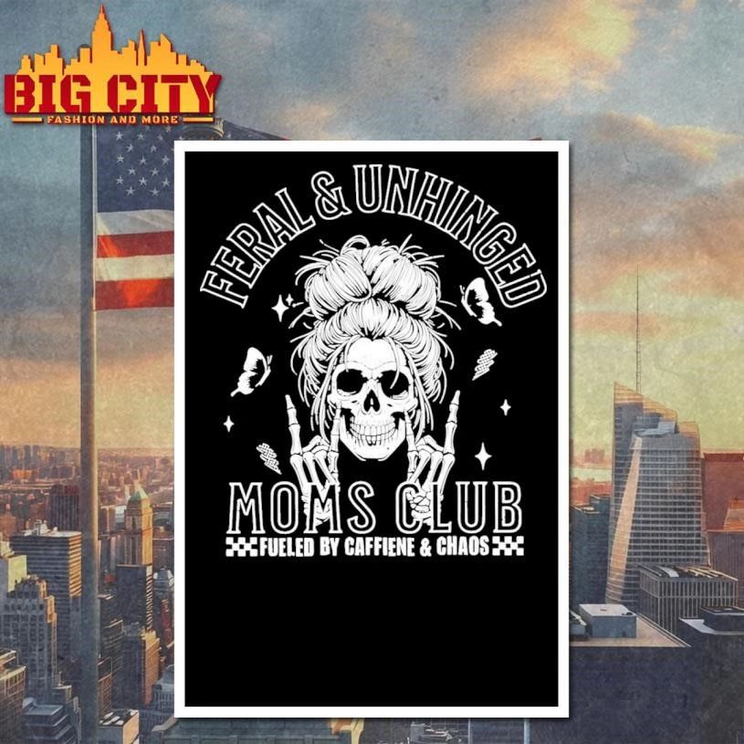 Feral And Unhinged Moms Club Graphic Shirt