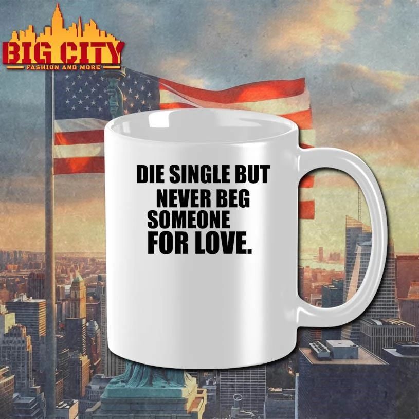 Die Single But Never Beg Someone For Love Graphic Shirt