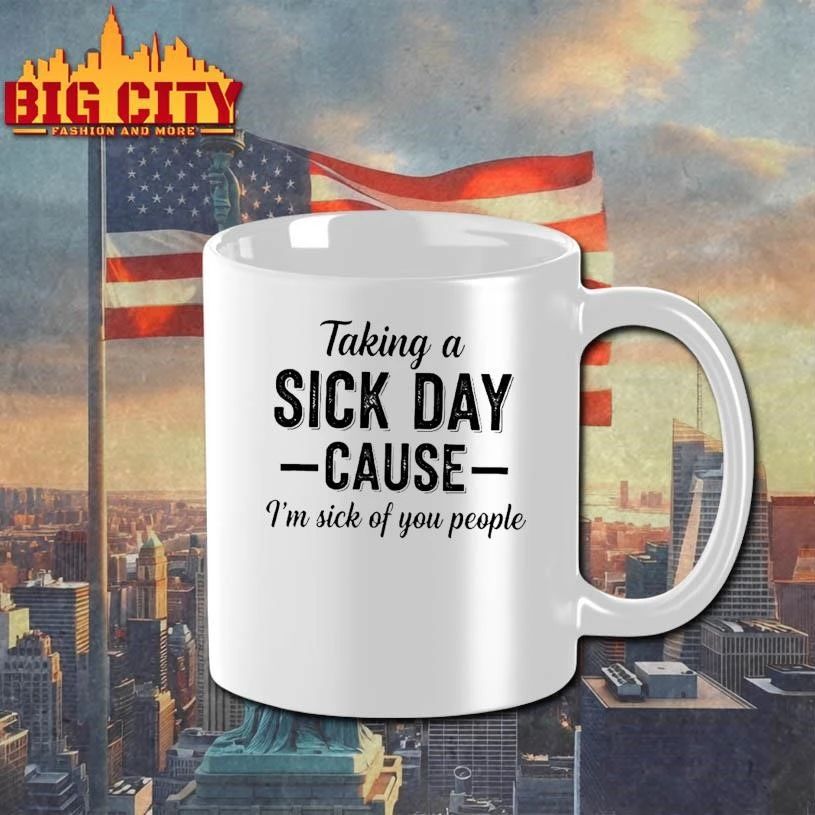 Taking A Sick Day Cause Im Sick Of You People Humor Shirt