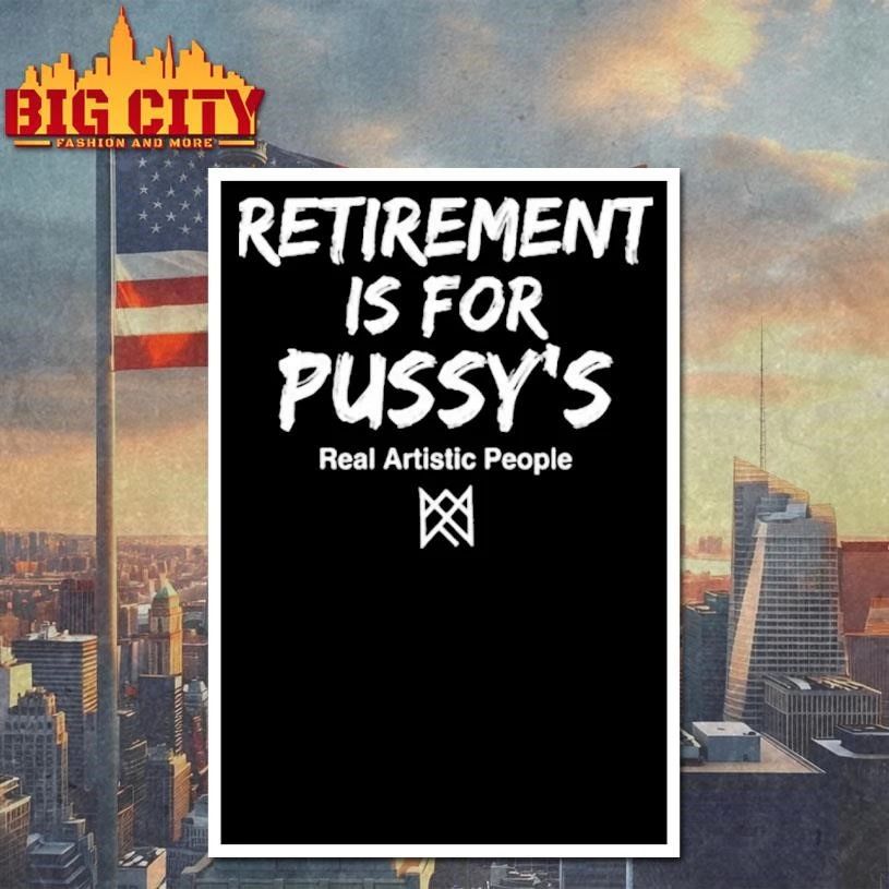 Funny Retirement Is For Pussys Graphic Shirt