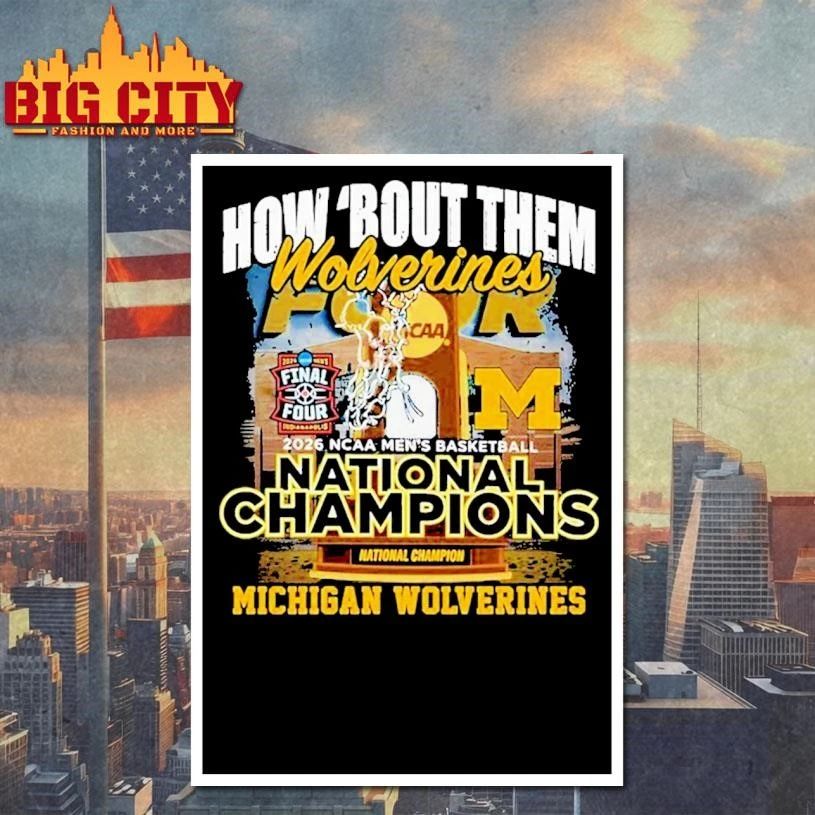 Michigan Wolverines 2026 NCAA Men’s Basketball National Champions How ‘Bout Them Final Four College Shirt