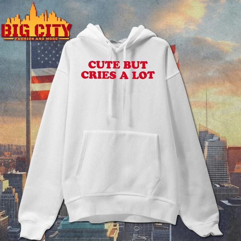 Cute But Cries a Lot Shirt