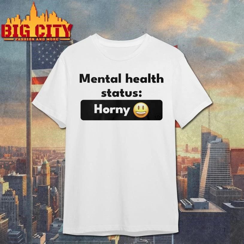 Mental Health Status Horney Shirt
