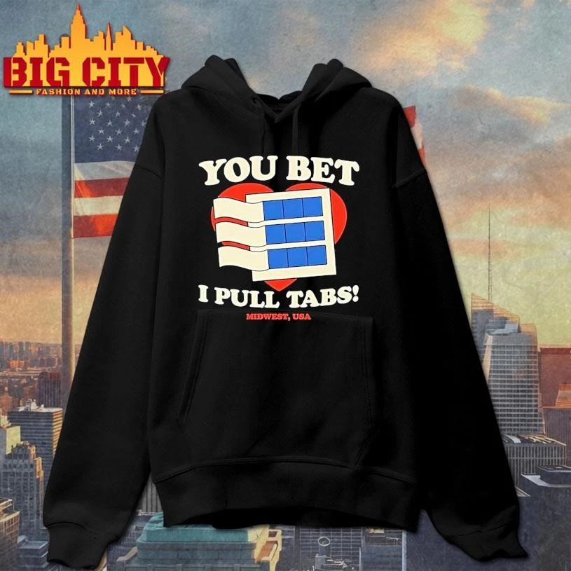 You Bet I Pull Tabs Graphic Shirt