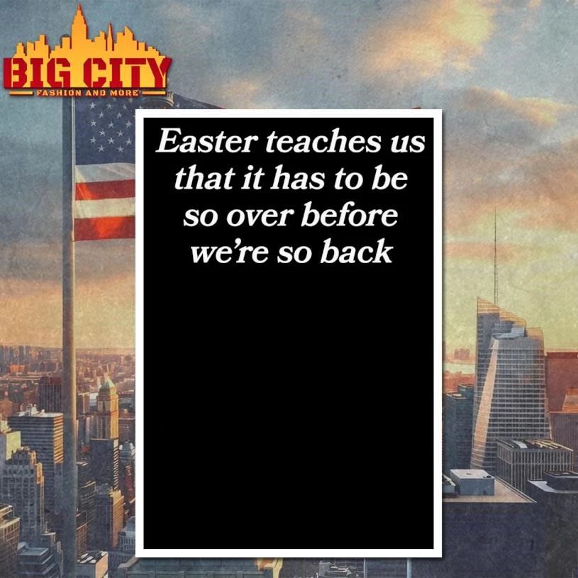 Easter Teaches Us That It Has To Be So Over Before We’re So Back Text Shirt