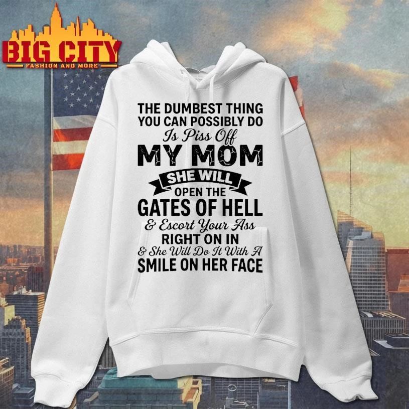 The Dumbest Thing You Can Possibly Do Is Piss Off My Mom She Will Gates Of Hell Shirt