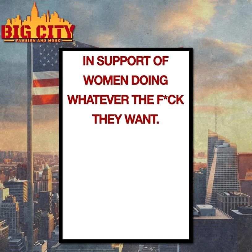 In Support Of Women Doing Whatever The Fuck They Want Shirt