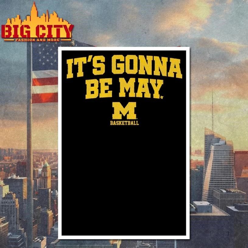 Michigan Basketball It’s Gonna Be May Graphic Shirt