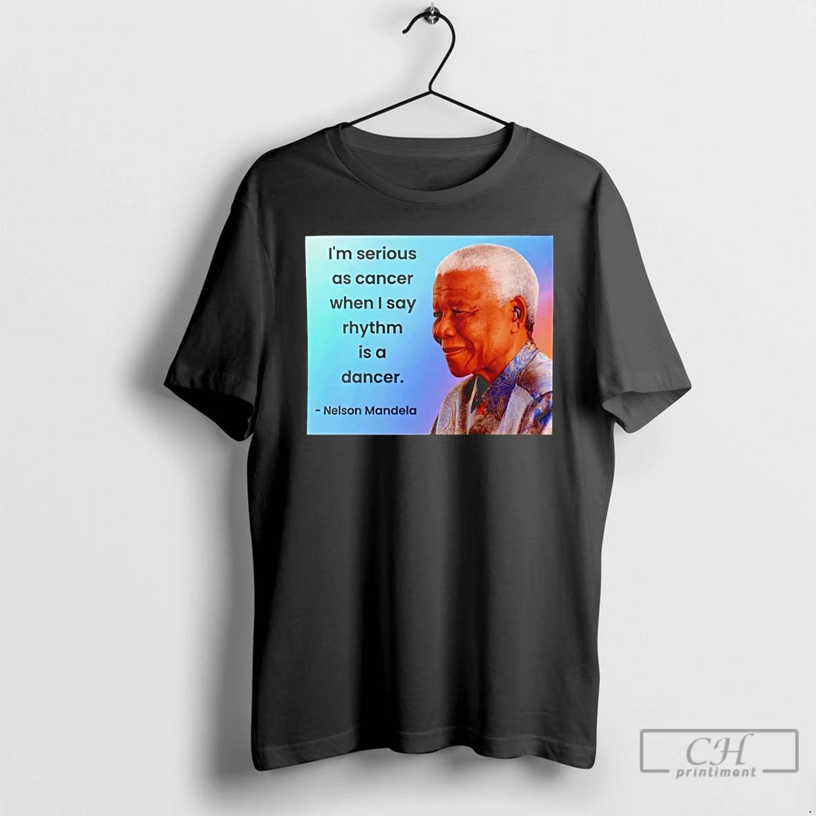 Classic Nelson Mandela Im Serious As Cancer When I Say Rhythm Is A Dancer