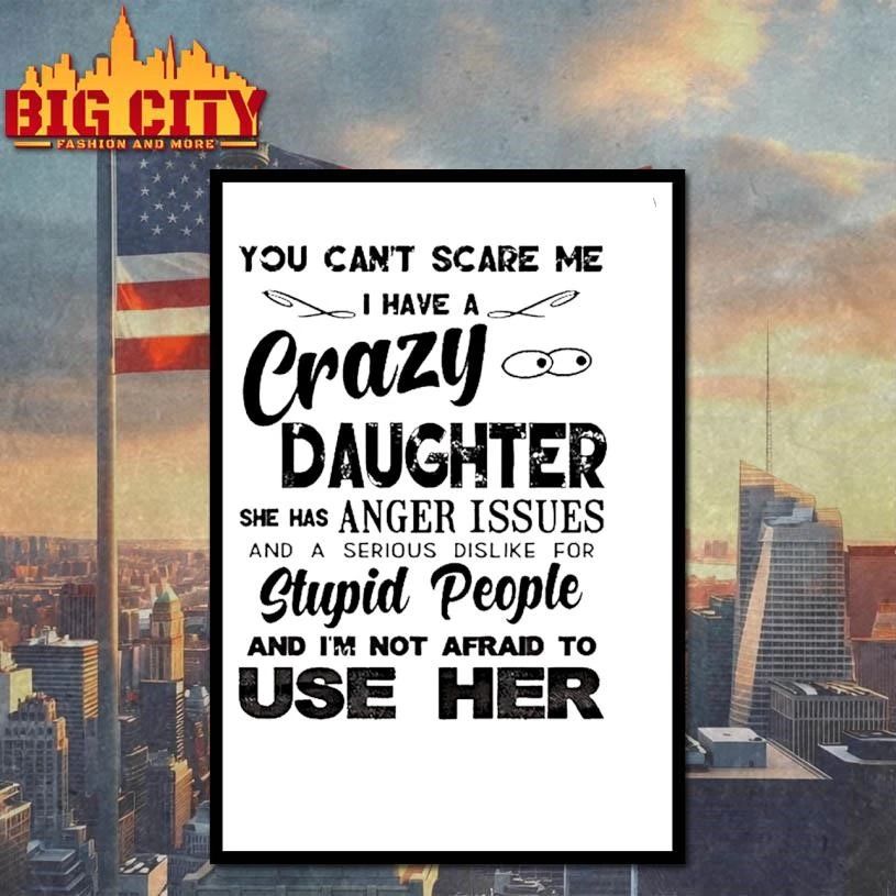 You Cant Scare Me I Have A Crazy Daughter She Has Anger Issues Humor Shirt