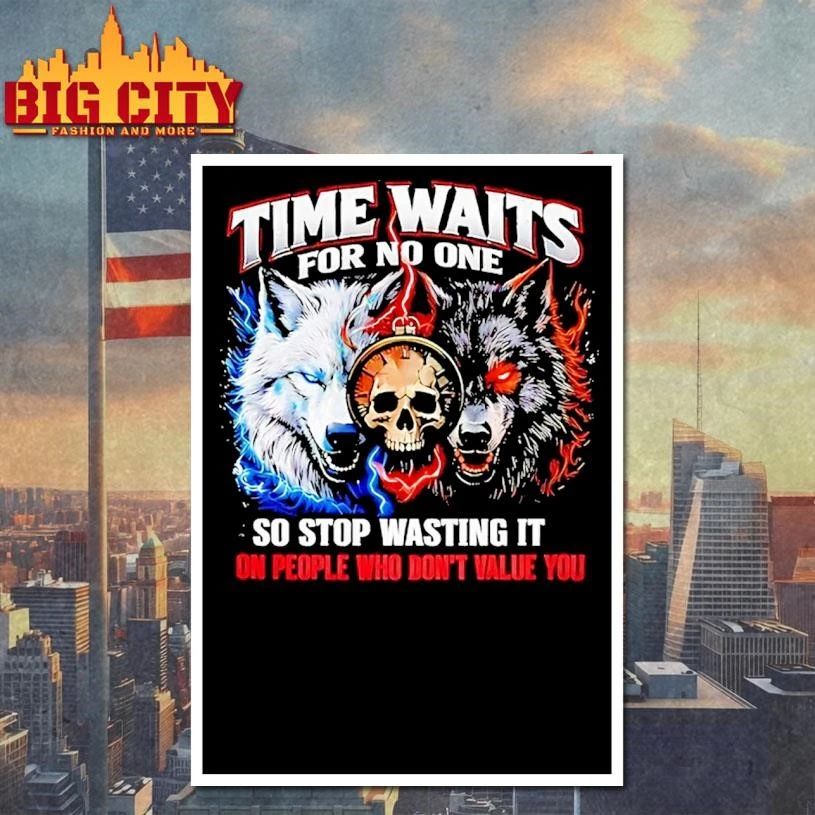Wolf Time Waits For No One So Stop Wasting It On People Who Dont Value You Shirt