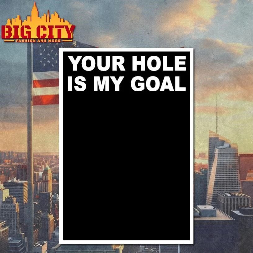 Your Hole Is My Goal Shirt