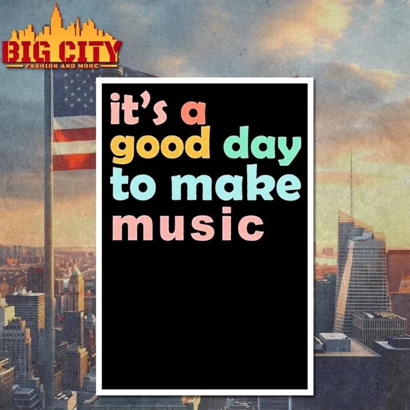 It’s A Good Day To Make Music Shirt