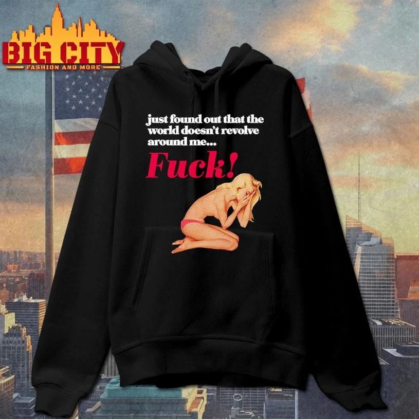 Just Found Out That The World Doesn’t Revolve Around Me Fuck Graphic Shirt