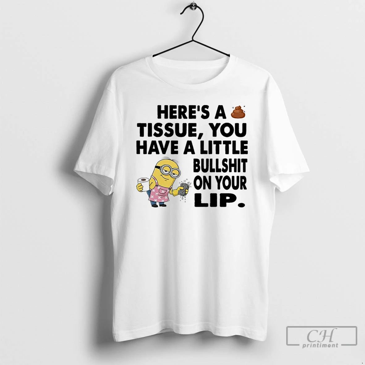 Classic Minion Heres A Tissue You Have A Little Bullshit On Your Lip T Shirts