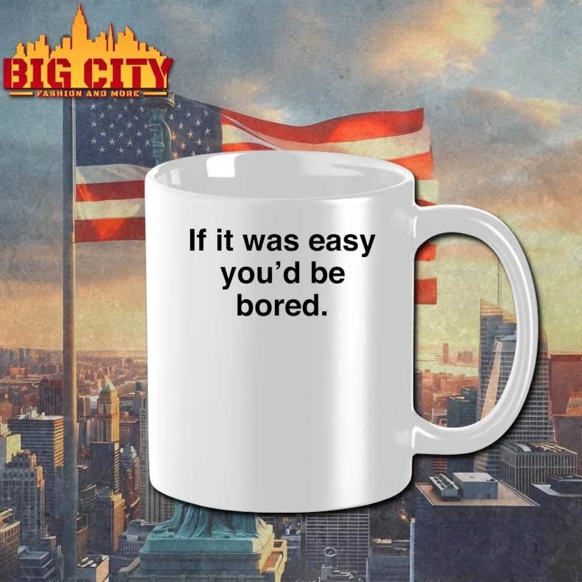 If It Was Easy You’d Be Bored Graphic Shirt