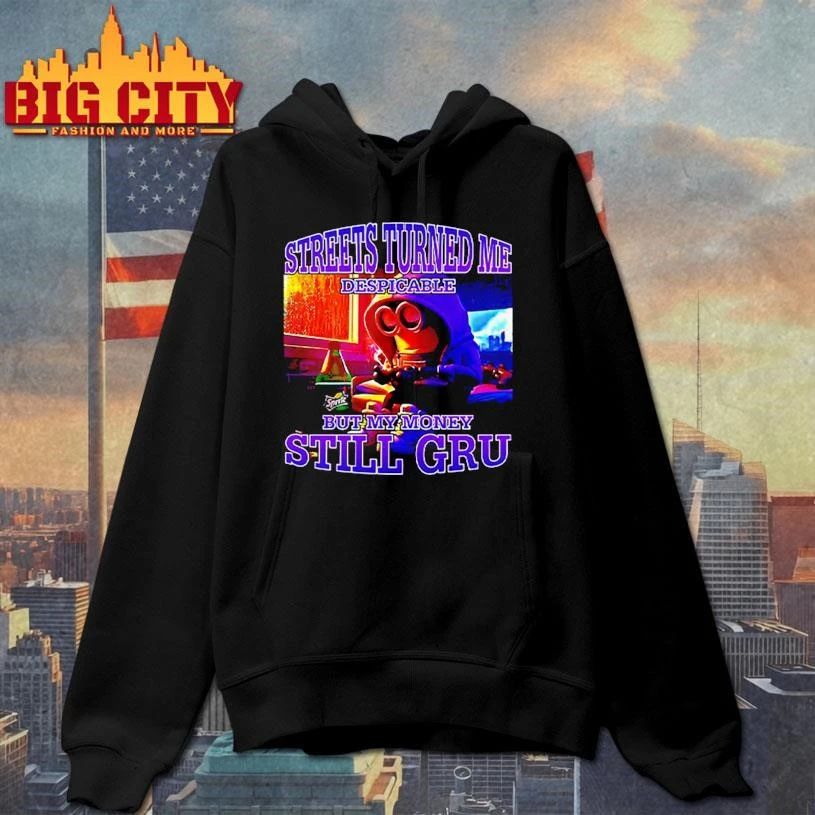 Streets Turned Me Despicable But My Money Still Gru Minion Shirt