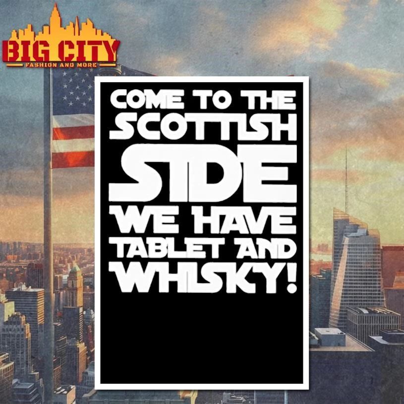 COME TO THE SCOTTISH SIDE WE HAVE TABLET AND WHISKY Classic