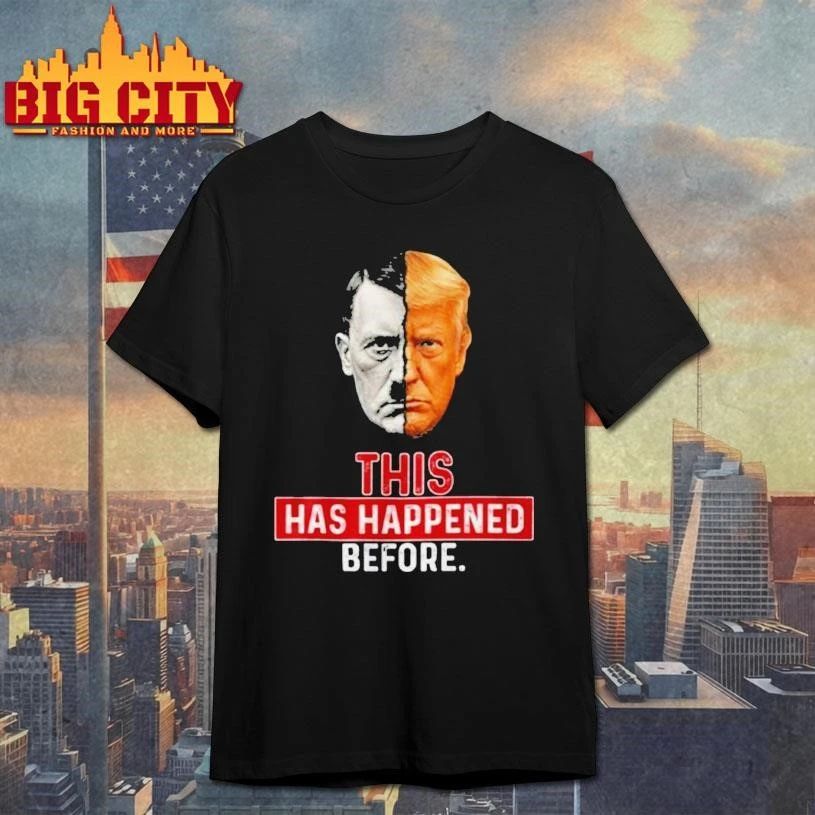 This has happened before Hitler and Trump Meme Shirt