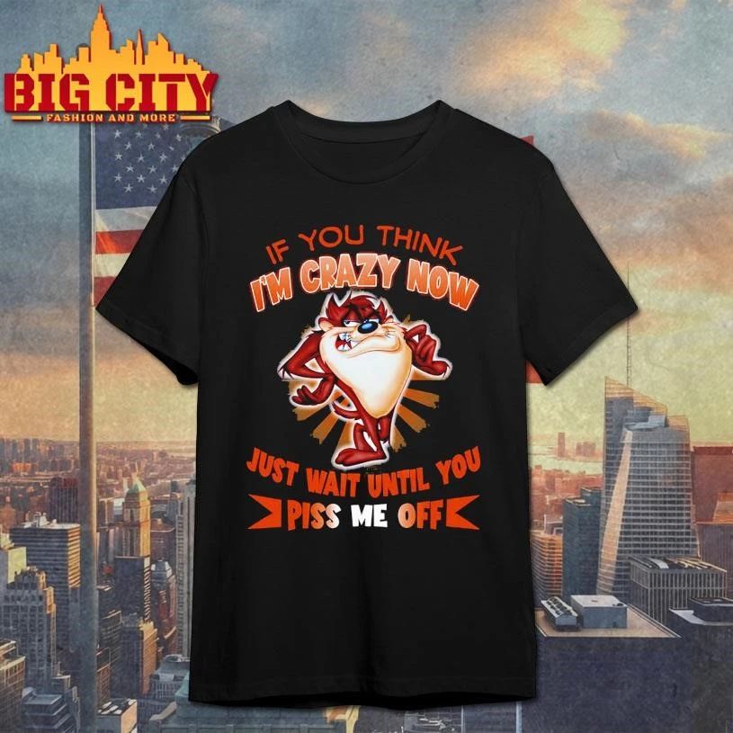 If You Think I’m Crazy Now Graphic Shirt