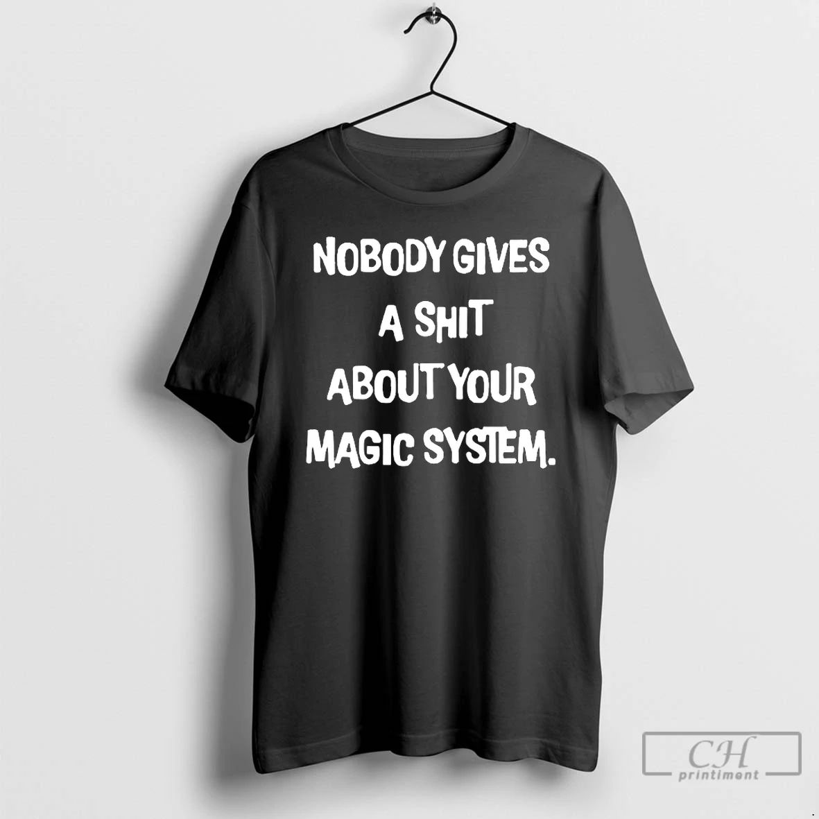 Classic Nobody Gives A Shit About Your Magic System T Shirts
