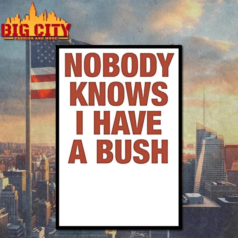 Nobody Knows I Have A Bush Shirt