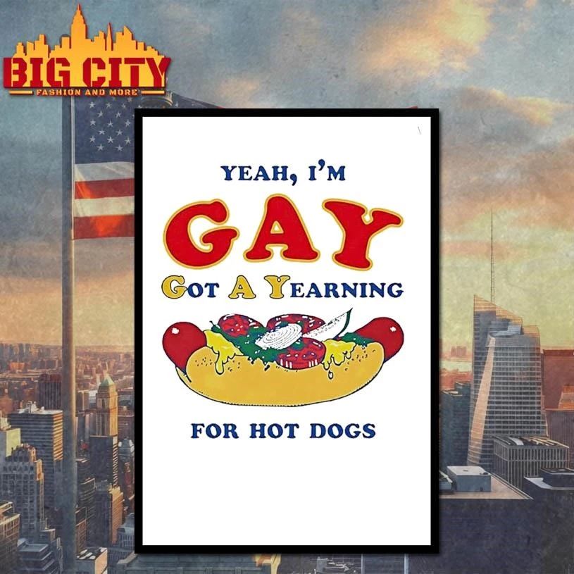 Yeah Im Gay Got A Yearning For Hot Dogs Funny Shirt