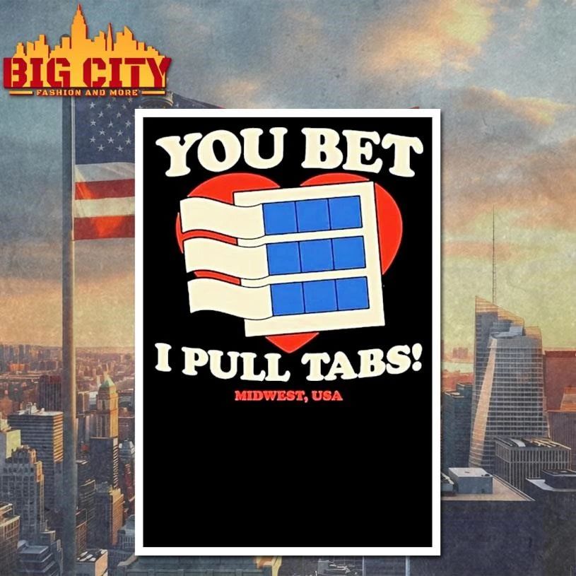 You Bet I Pull Tabs Graphic Shirt