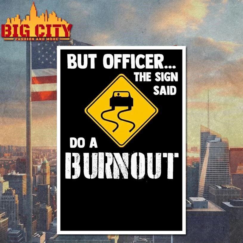 But Officer the Sign Said Do A Burnout Car Humor Shirt
