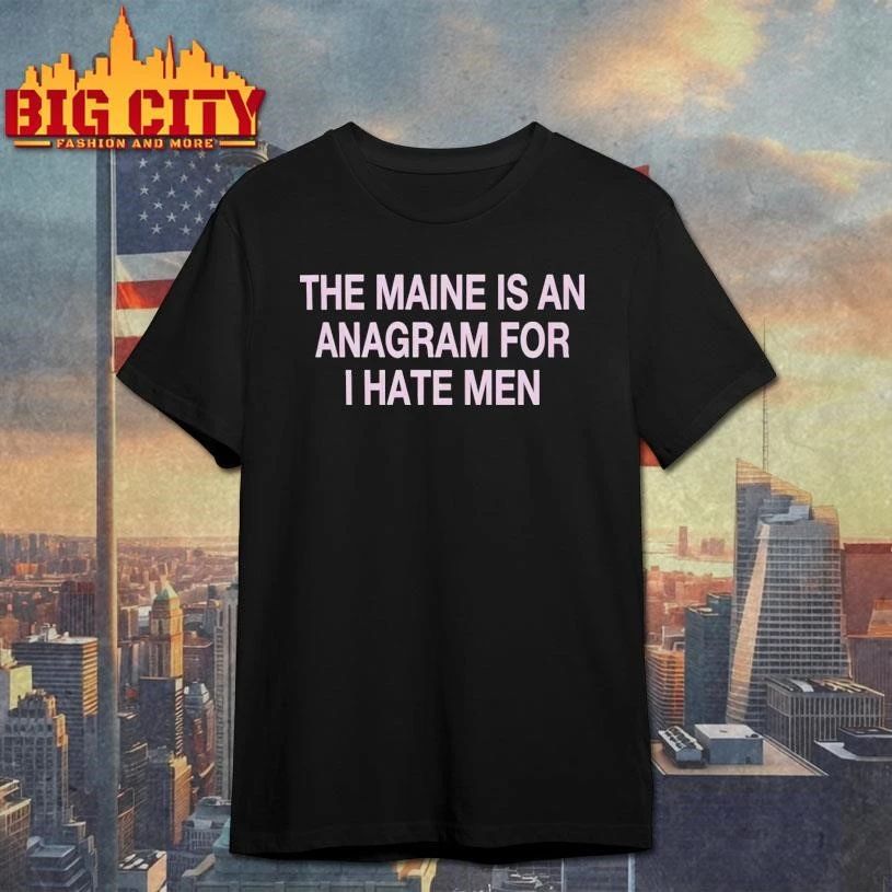 The Maine Is An Anagram For I Hate Men Shirt