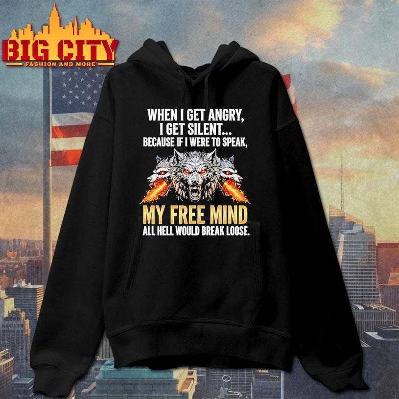 Wolf When I Get Angry I Get Silent Because If I Were To Speak My Free Mind Shirt