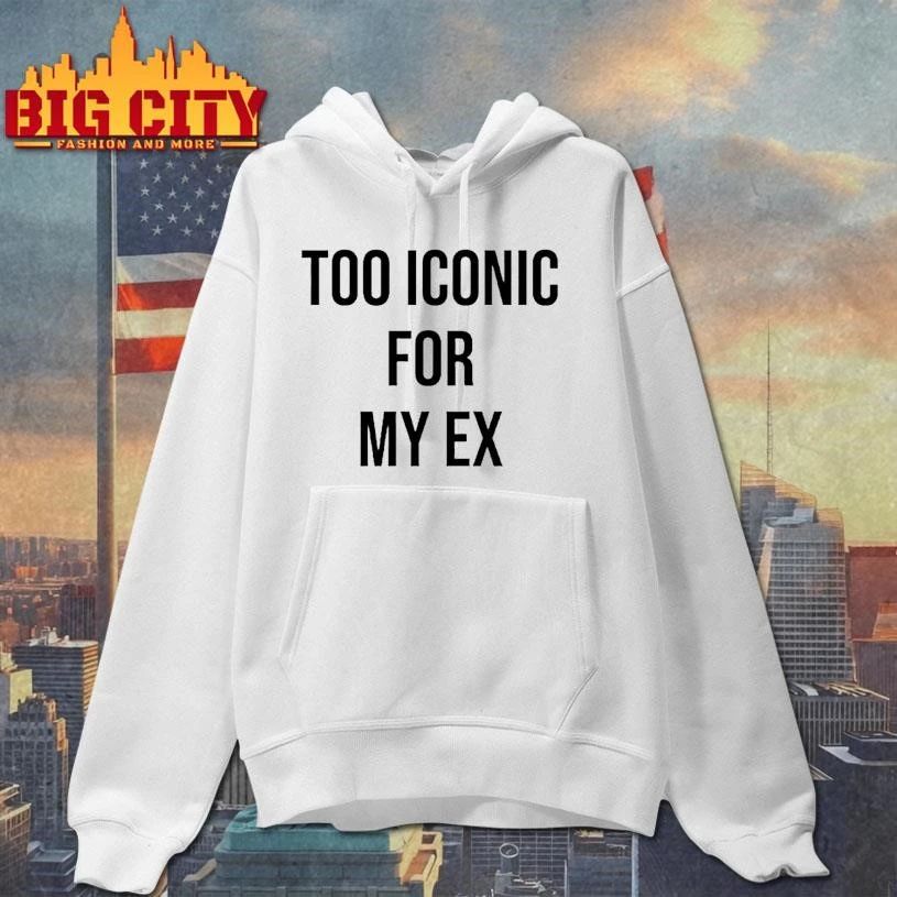 Too Iconic For My Ex Shirt