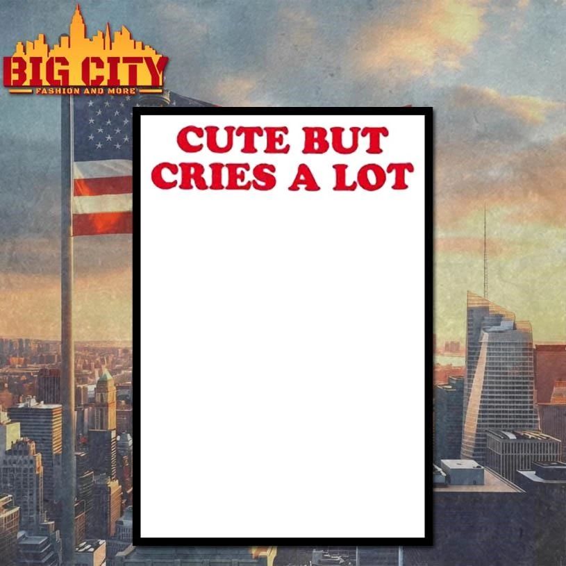 Cute But Cries a Lot Shirt