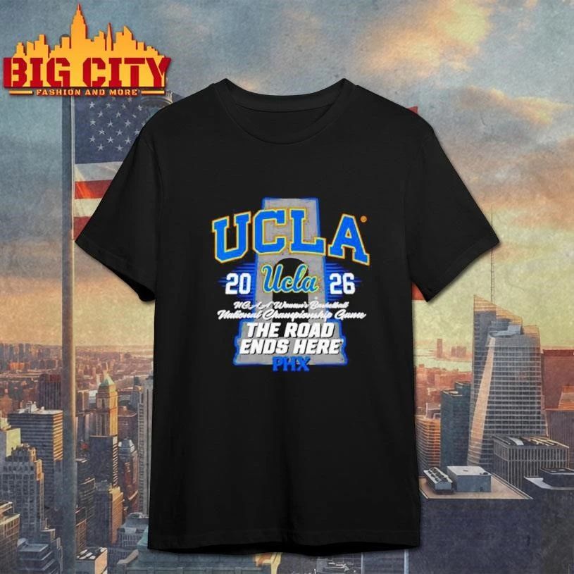 UCLA Women’s Basketball 2026 National Championship Game Phoenix The Road Ends Here Shirt