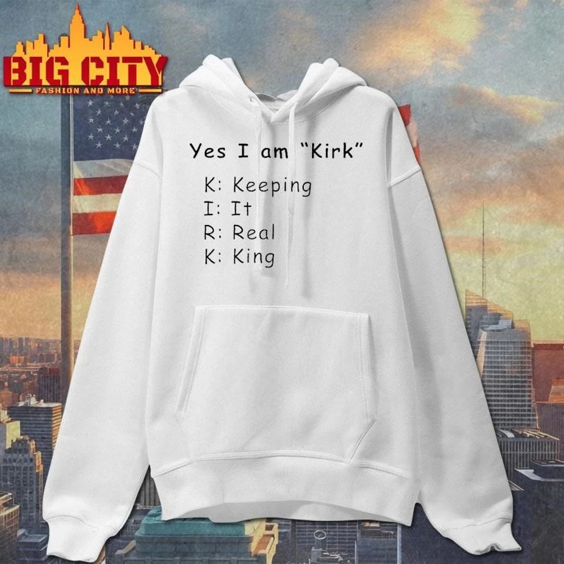 Yes I Am Kirk Keeping It Real King Funny Shirt