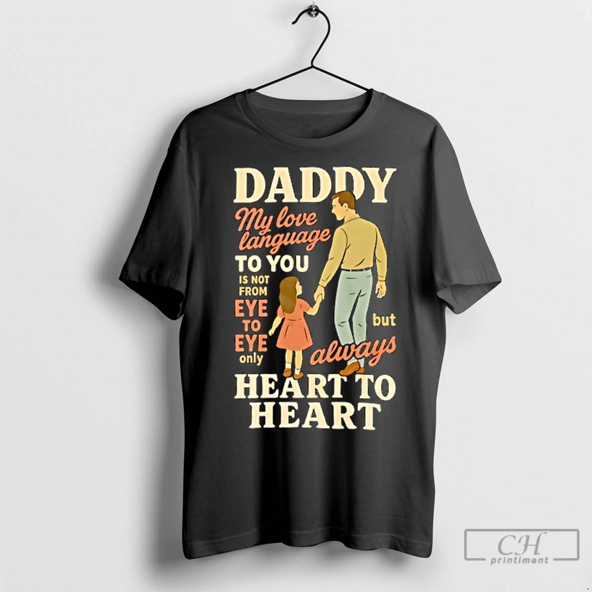 Classic Daddy My Love Language To You Is Not From Eye To Eye Only But