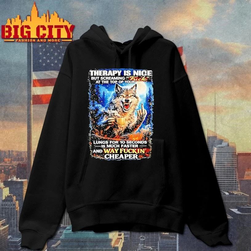 Wolf Therapy Is Nice But Screaming At The Top Of Your Way Fuckin Cheaper Shirt