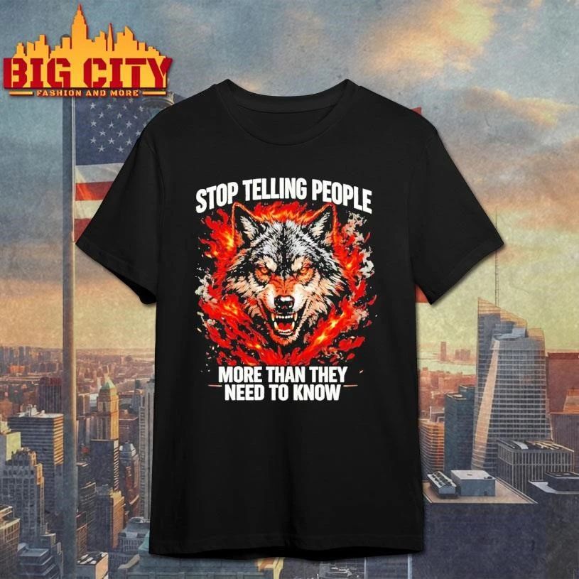 Wolf Stop Telling People More Than They Need To Know Shirt