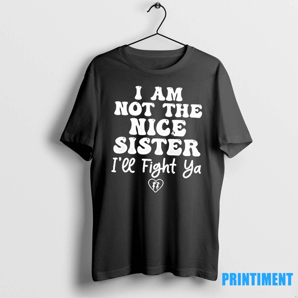 I Am Not The Nice Sister Ill Fight Ya Tshirts Sweater
