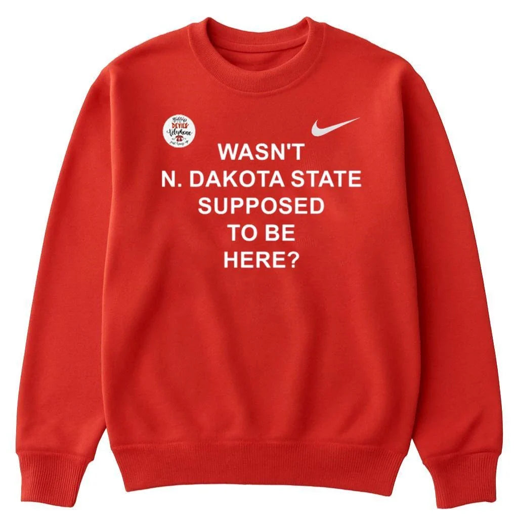 Wasn’t North Dakota State Supposed To Be Here Shirt